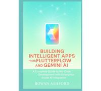 Building Intelligent Apps with FlutterFlow and Gemini AI: A Complete Guide to No-Code Development with Enterprise-Grade AI Integration