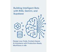 Building Intelligent Bots with RAG, Gemini, and Supabase: Design Low-Code, Context-Aware AI Assistants with Production-Ready Workflows in n8n