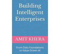 Building Intelligent Enterprises: From Data Foundations to Value-Driven AI