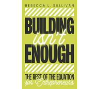 Building Isn't Enough: The Rest of the Equation for Entrepreneurs