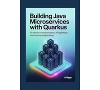 BUILDING JAVA MICROSERVICES with Quarkus: 50 Labs for Containerization, API Gateways, and Reactive Programming