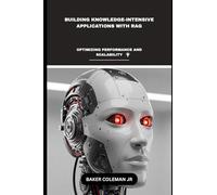 Building Knowledge-Intensive Applications With RAG: Optimizing Performance And Scalability (Decoding RAG - The Future of Intelligent AI)