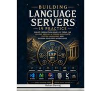 Building Language Servers in Practice: Create Production-Ready LSP Tools for VS Code, Neovim, AI Coding Assistants, Custom Languages, and Modern Developer Workflows