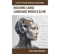 Building Large Language Models (LLM): A Step-by-Step Guide to Practical LLM Development