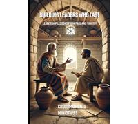 Building Leaders Who Last: Leadership Lessons from Paul and Timothy (CrossMoments: Moments at the Cross)