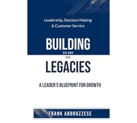 Building Legacies: A Leader's Blueprint For Growth: 1