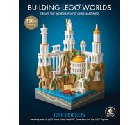 Building LEGO® Worlds: Create the Worlds You've Only Imagined