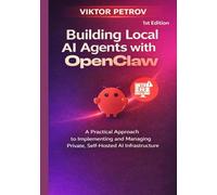 Building Local AI Agents with OpenClaw(Clawdbot and Moltbook): A Practical Approach to Implementing and Managing Private, Self-Hosted AI Infrastructure