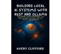 Building Local AI Systems with Rust and Ollama: Developing High-Performance LLM Applications for Edge and On-Device Environments