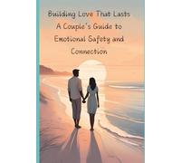 Building Love That Lasts: A Couple’s Guide to Emotional Safety and Connection: 8 (The Life Vault)