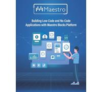 Building Low-Code and No-Code Applications with Maestro Blocks Platform
