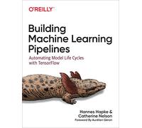 Building Machine Learning Pipelines: Automating Model Life Cycles with Tensorflow