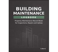 Building Maintenance Logbook: Property Maintenance Record Book for Inspections, Repairs and Upkeep | Area and Room Based Tracking for Residential and Commercial Properties