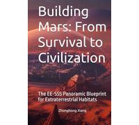 Building Mars: From Survival to Civilization: The EE-SSS Panoramic Blueprint for Extraterrestrial Habitats