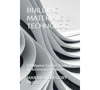 BUILDING MATERIALS & TECHNOLOGY: A Philippine-Context Textbook for Architecture Students