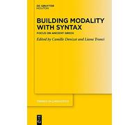 Building Modality with Syntax: Focus on Ancient Greek: 372 (Trends in Linguistics. Studies and Monographs [TiLSM], 372)