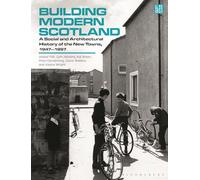 Building Modern Scotland: A Social and Architectural History of the New Towns, 1947-1997