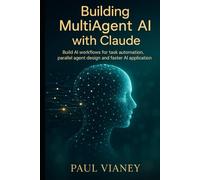Building MultiAgent AI with Claude: Build AI workflows for task automation, parallel agent design and faster AI application.