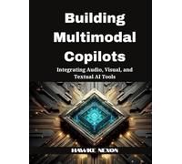 Building Multimodal Copilots: Integrating Audio, Visual, and Textual AI Tools (Multimodal Intelligence Systems)