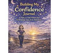 Building My Confidence Journal: A Path to Self Belief and Embracing Your True Potential (The Big Feelings Journal Series)