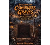 Building my Coworkers Graves: A Collection of Deathly Tales