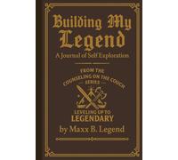Building My Legend: A Journal of Self Exploration (Leveling Up To Legendary)