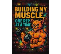 BUILDING MY MUSCLE, ONE REP AT A TIME: A Funny Gym Cat Notebook - Perfect for Fitness Lovers with Claw-some Goals