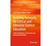 Building Networks for Critical and Altruistic Science Education: Seeking Ubiquitous Social Justice and Environmental Vitality (Contemporary Trends and Issues in Science Education)