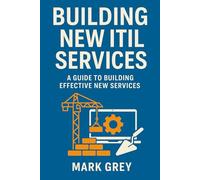 Building new ITIL services: A guide to building effective new services