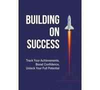Building on Success Journal: Track Your Achievements, Boost Confidence, and Unlock Your Full Potential (MANIFEST)