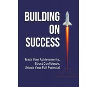 Building on Success Journal: Track Your Achievements, Boost Confidence, and Unlock Your Full Potential (MANIFEST)