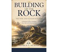 Building On The ROck: The Wise And Foolish Builders