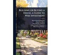 Building or Buying a House, a Guide to Wise Investment