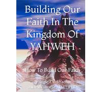 Building Our Faith In The Kingdom Of YAHWEH: How To Build Our Faith