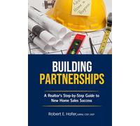 Building Partnerships: A Realtor's Step-by-Step Guide to New Home Sales Success