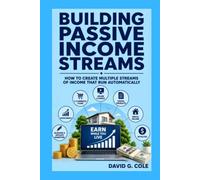 Building Passive Income Streams: How to Create Multiple Streams of Income That Run Automatically