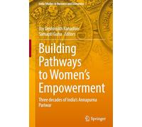 Building Pathways to Women’s Empowerment: Three decades of India's Annapurna Pariwar (India Studies in Business and Economics)