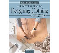 Building Patterns: Ultimate Guide to Designing Patterns for Clothing