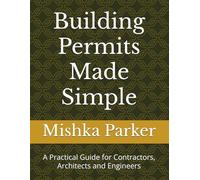 Building Permits Made Simple: A Practical Guide for Contractors, Architects and Engineers