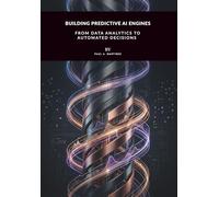 Building Predictive AI Engines: From Data Analytics to Automated Decisions