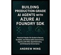 Building Production-Grade AI Agents with Azure AI Foundry SDK: Practical Hands-On Guide to Secure, Scalable, and Observable Autonomous Agents with RAG, OpenTelemetry, and Enterprise Governance