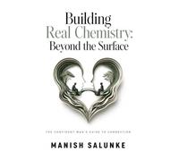 Building Real Chemistry: Beyond the Surface: Master Emotional Intelligence, Deep Conversation Skills, and Authentic Connection for Meaningful ... Man's Guide to Connection (10-Book Series))