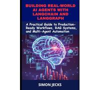 Building Real-world AI agents With Langchain and Langgraph: A practical guide to production-ready workflows, rag systems, and multi-agent automation