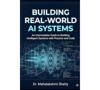 Building Real-World AI Systems: An Intermediate Guide to Building Intelligent Systems with Practice and CodeTarget Audience