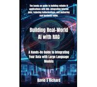 Building Real-World AI with RAG: A Hands-On Guide to Integrating Your Data with Large Language Models: 1 (Hands-On Generative AI Series)