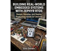 Building Real-World Embedded Systems with Zephyr RTOS: Design, Develop, and Deploy Production-Grade IoT Devices