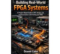 Building Real-World FPGA Systems: A Project-Based Guide to RTL Design and Implementation with Verilog and VHDL