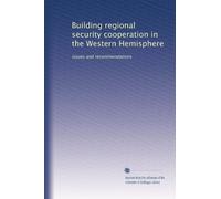 Building regional security cooperation in the Western Hemisphere: issues and recommendations