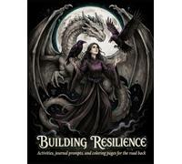 Building Resilience: Activities, Journal Prompts, and Coloring Pages for the Road Back