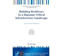Building Resilience in a Dynamic Critical Infrastructure Landscape: Cross-Sectoral Challenges (NATO Science for Peace and Security Series C: Environmental Security)